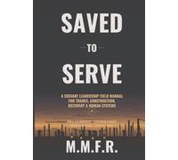 Saved to Serve: Servant Leadership Field Manual (The Journey Project)