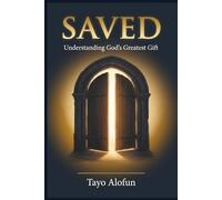 SAVED: Understanding God's Greatest Gift