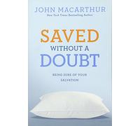 Saved Without a Doubt: Being Sure of Your Salvation (John MacArthur Study)