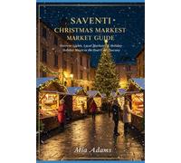 SAVENTI CHRISTMAS MARKET GUIDE 2025: FESTIVE LIGHTS, LOCAL MARKETS AND HOLIDAY MAGIC IN THE HEART OF TUSCANY (A traveler's bliss)