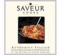 Saveur Cooks Authentic Italian: Savoring the Recipes and Traditions of the World's Favorite Cuisine