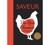 Saveur: The New Classics: More than 1,000 of the World's Best Recipes for Today's Kitchen