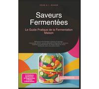 Saveurs Fermentées: Le Guide Pratique de la Fermentation Maison (Cuisine)