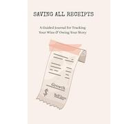 Saving All Receipts: A Guided Journal for Tracking Your Wins & Owning Your Story