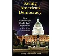 Saving American Democracy: How We the People Can Be Truly Represented in Our Own Government