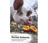 Saving Animals: Multispecies Ecologies of Rescue and Care