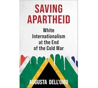 Saving Apartheid: White Internationalism at the End of the Cold War (Global America)