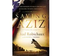 Saving Aziz: How the Mission to Help One Became a Calling to Rescue Thousands from the Taliban - The Perfect Father’s Day Gift for Dads