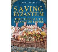 Saving Byzantium: The Struggle to Salvage an Empire