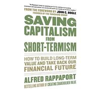 Saving Capitalism From Short-Termism: How to Build Long-Term Value and Take Back Our Financial Future (PROFESSIONAL FINANCE & INVESTM)