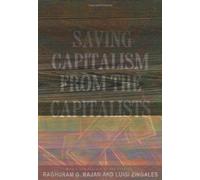Saving Capitalism from the Capitalists: Unleashing the Power of Financial Markets to Create Wealth and Spread Opportunity