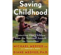 Saving Childhood: Protecting Our Children from the National Assault on Innocence