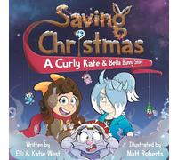Saving Christmas: A Curly Kate and Bella Bunny Adventure: 1