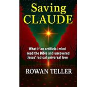 Saving Claude: What if an artificial mind read the Bible and uncovered Jesus' radical universal love