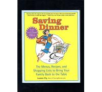 Saving Dinner: The Menus, Recipes, and Shopping Lists to Bring Your Family Back to the Table