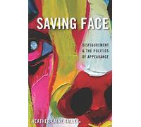 Saving Face: Disfigurement and the Politics of Appearance
