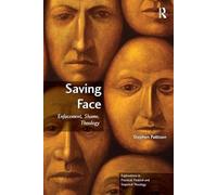 Saving Face: Enfacement, Shame, Theology (Explorations in Practical, Pastoral and Empirical Theology)
