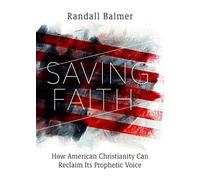 Saving Faith: How American Christianity Can Reclaim Its Prophetic Voice