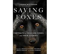 Saving Foxes: Portraits of Rescued Foxes and Their Stories