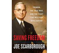 Saving Freedom: Truman, the Cold War, and the Fight for Western Civilization