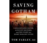 Saving Gotham - A Billionaire Mayor, Activist Doctors, and the Fight for Eight Million Lives