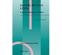 Saving Human Lives: Lessons in Management Ethics: 21 (Issues in Business Ethics, 21)