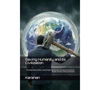 Saving Humanity and Its Civilization: The New World Order: Tiered Open Meritocracy, Composite Economic Model and The Universal Human