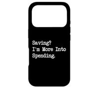 Saving I’m More Into Spending Funny Shopping Quote Case for iPhone 17 Pro