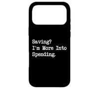 Saving I’m More Into Spending Funny Shopping Quote Case for iPhone 17 Pro Max