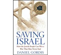 Saving Israel: How the Jewish People Can Win a War That May Never End