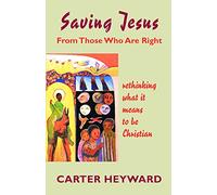 Saving Jesus from Those Who Are Right: Rethinking What It Means to Be Christian