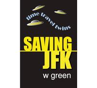 Saving JFK: Volume 1 (Time Travel Twins)