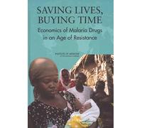 Saving Lives, Buying Time: Economics of Malaria Drugs in an Age of Resistance