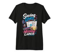 Saving Lives Missing Lunch Nurse Premium T-Shirt