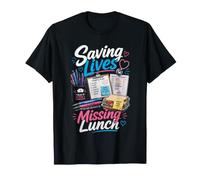 Saving Lives Missing Lunch Nurse T-Shirt