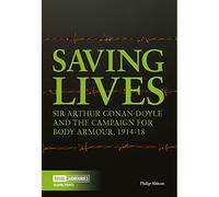 Saving Lives: Sir Arthur Conan Doyle and the Campaign for Body Armour, 1914-18 (Talking Points)