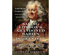 Saving London's Abandoned Babies in the Eighteenth Century : Thomas Coram's Foundling Hospital
