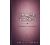 Saving Me From Myself: The Woman I Almost Forgot