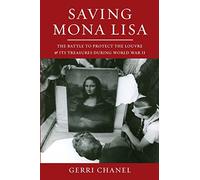 Saving Mona Lisa: The Battle to Protect the Louvre and its Treasures During World War II
