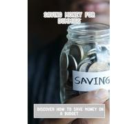 Saving Money For Dummies: Discover How To Save Money On A Budget