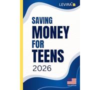 Saving Money For Teens: A Beginner’s Guide to Budgeting, Smart Spending, and Building Strong Money Habits (USA Edition) (Levira Teen Guides USA)