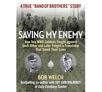 Saving My Enemy: How Two WWII Soldiers Fought Against Each Other and Later Forged a Friendship That Saved Their Lives