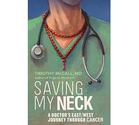 Saving My Neck: A Doctor's East/West Journey Through Cancer
