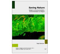 Saving Nature: Religion as Environmentalism, Environmentalism as Religion: 4 (Studies in Religion and the Environment)
