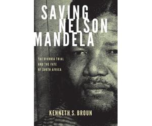 Saving Nelson Mandela: The Rivonia Trial and the Fate o - Paperback NEW Kenneth