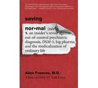 Saving Normal : An Insider's Revolt Against Out-Of-Cont - NEW Allen Frances 201