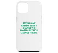 Saving One Animal Won't Change The World Case for iPhone 13