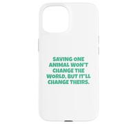 Saving One Animal Won't Change The World Case for iPhone 15