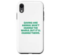 Saving One Animal Won't Change The World Case for iPhone XR