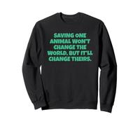Saving One Animal Won't Change The World Sweatshirt